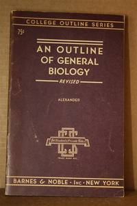 Collage Outline Series an Outline of General Biology Revised by Alexander, Gordon Ph. D - 1947