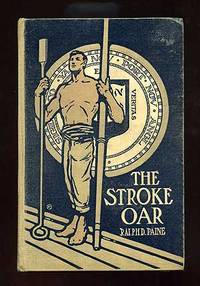The Stroke Oar by Ralph D PAINE - First Edition - 1908 - from Between the Covers- Rare Books, Inc. ABAA (SKU: 99146)