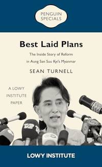 Best Laid Plans: A Lowy Institute Paper: Penguin Special: The Inside Story of Reform in Aung San...