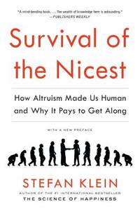 Survival of the Nicest : How Altruism Made Us Human and Why It Pays to Get Along by Klein, Stefan - 2014