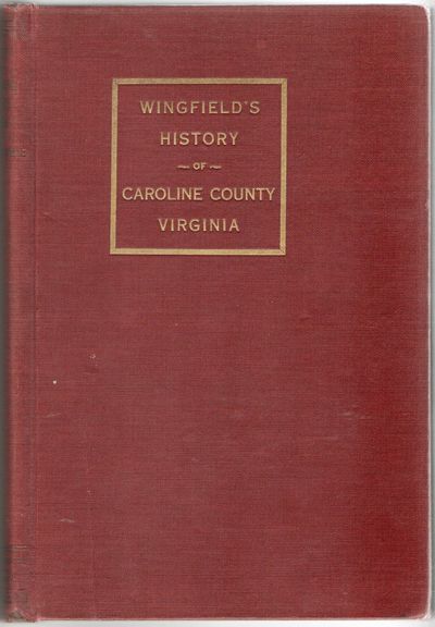 [VIRGINIA] A HISTORY OF CAROLINE COUNTY VIRGINIA. FROM ITS FORMATION IN 1727 TO 1924. COMPILED FROM ORIGINAL RECORDS AND AUTHORITATIVE SOURCES AND PROFUSELY ILLUSTRATED. TO WHICH IS APPENDED “A DISCOURSE OF VIRGINIA”