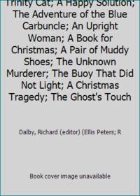 CRIME FOR CHRISTMAS: The Trinity Cat; A Happy Solution; The Adventure of the Blue Carbuncle; An Upright Woman; A Book for Christmas; A Pair of Muddy Shoes; The Unknown Murderer; The Buoy That Did Not Light; A Christmas Tragedy; The Ghost&#039;s Touch by Dalby, Richard (editor) (Ellis Peters; R - 1992