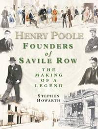 Henry Poole : Founders of Savile Row - The Making of a Legend