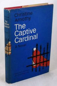 The Captive Cardinal (Le Cardinal Prisonnier) by Arnothy, Christine; White, Antonia [Translator] - 1964-01-01