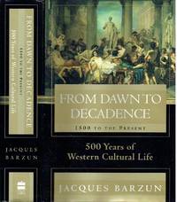 From Dawn to Decadence - 1500 to the Present by Barzun, Jacques