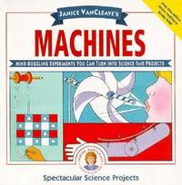 Janice VanCleave's Machines : Mind-boggling Experiments You Can Turn into Science Fair Projects