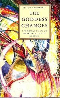 Goddess Changes: A Personal Guide to Working With the Goddess