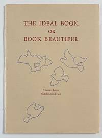 The ideal book, or, book beautiful. A tract on calligraphy, printing &amp; illustration and on the book beautiful as a whole by Cobden-Sanderson, Thomas James - 1972