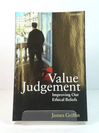 Value Judgement: Improving Our Ethical Beliefs by Griffin, James - 1997