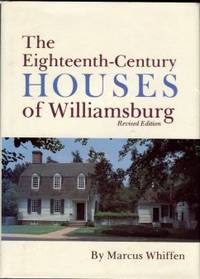 cover of The Eighteenth-Century Houses Of Williamsburg: A Study Of Architecture And Building In The Colonial Capital Of Virginia