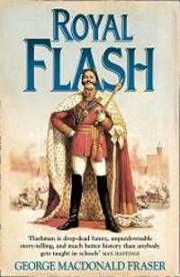 Royal Flash: From the Flashman Papers, 1842-43 and 1847-48. Edited and Arranged by George MacDonald Fraser by George MacDonald Fraser - 2005-03-01