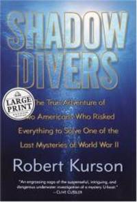 Shadow Divers: The True Adventure of Two Americans Who Risked Everything to Solve One of the Last Mysteries of World War II (Random House Large Print Nonfiction) by Robert Kurson - 2004-06-04