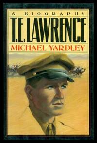 T. E. LAWRENCE - A Biography by Yardley, Michael - 1987