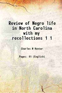 Review of Negro life in North Carolina with my recollections Volume 1 1925 by Charles N Hunter - 2013