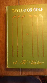 Taylor on Golf Impressions, Comments & Hints by Back Blank Endpaper Pencil Marks Back Inner Hinge Slightly Starting - Signed First Edition - 1902 - from BLUFF PARK RARE BOOKS (SKU: 997)