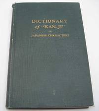 image of The Dictionary of Kan-Ji or Japanese Characters with Pronunciations, Intonations and Definitions in English, Especially Adapted for the Use of Beginners
