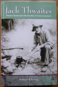Jack Thwaites : pioneer Tasmanian bushwalker & conservationist.