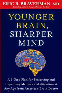 Younger Brain, Sharper Mind: A 6-Step Plan for Preserving and Improving Memory and Attention at...