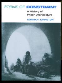 image of Forms of Constraint: A History of Prison Architecture