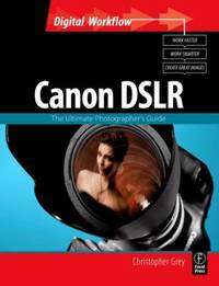 Canon DSLR : The Ultimate Photographer's Guide