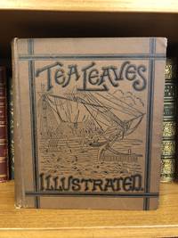 TEA LEAVES: BEING A COLLECTION OF LETTERS AND DOCUMENTS RELATING TO THE SHIPMENT OF TEA.. by Drake, Francis S - 1884