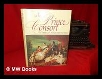 The Prince Consort, man of many facets : the world and the age of Prince Albert / Godfrey &...