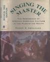 Singing the Master The Emergence of African American Culture in the Plantation South