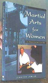 Martial Arts for Women: A Practical Guide by Lawler, Jennifer - 1998