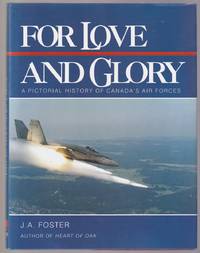For Love and Glory A Pictorial History of Canada's Air Forces