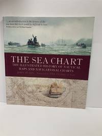 The Sea Chart The Illustrated History of Nautical Maps and Navigational  Charts