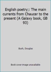 English poetry;: The main currents from Chaucer to the present (A Galaxy book, GB 93) by Bush, Douglas - 1963