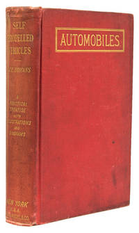 Self-Propelled Vehicles. A Practical Treatise on the Theory, Construction, Operation, Care and Management of all Forms of Automobiles