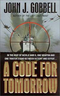 A Code for Tomorrow : In the Heat of World War II, One Weapon and One Traitor Stand