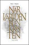 När världen blev kristen 312-394. Översättning: Eva-Carin Gustafsson. (photo 1)