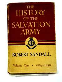 The History of the Salvation Army: Vol I 1865 - 1878 by Robert Sandall - 1947