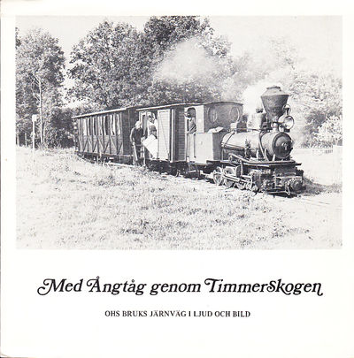 Med ångtåg genom timmerskogen. Ohs bruks järnväg…