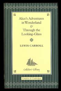 ALICE&#039;S ADVENTURES IN WONDERLAND &amp; THROUGH THE LOOKING GLASS: AND WHAT ALICE FOUND THERE. by Carroll, Lewis. (Charles Lutwidge Dodgson.)  Afterword by Anna South - 2004