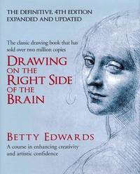 Drawing on the Right Side of the Brain: A Course in Enhancing Creativity and Artistic Confidence: definitive 4th edition