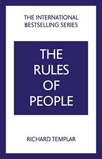 The Rules of People: A personal code for getting the best from everyone