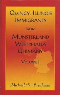 Quincy, Illinois, Immigrants from Musterland, Westphalia, Germany:  Volume  I