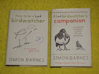 How to be a bad birdwatcher/ A bad birdwatcher&#039;s Companion by Simon Barnes - 2004