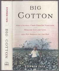 image of Big Cotton: How a Humble Fiber Created Fortunes, Wrecked Civilizations and Put America on the Map