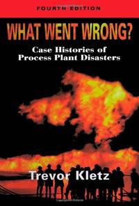 What Went Wrong?: Case Studies of Process Plant Disasters