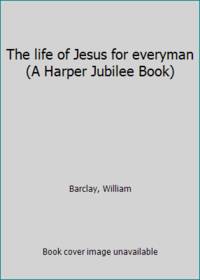 The life of Jesus for everyman (A Harper Jubilee Book)