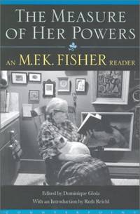 The Measure of Her Powers: An M.F.K Fisher Reader de Fisher, M. F. K