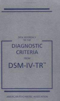 Desk Reference to the Diagnostic Criteria from DSM IV TR Desk Reference to the Diagnostic Criteria from Dsm