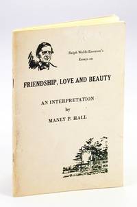 An Interpretation of Ralph Waldo Emerson's Essays on Friendship, Love and Beauty