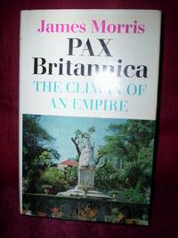 Pax Britannica : The Climax of Empire, the second volume of the trilogy,on the British Empire by James(Jan) Morris - First Edition - 1968 - from R. E. Coomber (SKU: 1740)