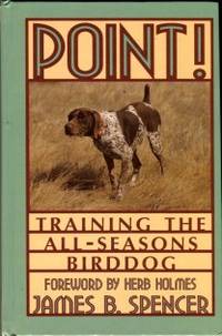 Point! Training The All-Seasons Birddog by Spencer, James B - 1995