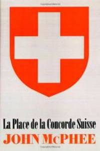 La Place de la Concorde Suisse by John McPhee - 1984-05-02